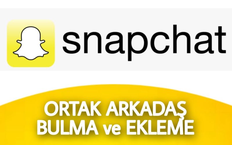 Snapchat Ortak Arkadaş Görme Nasıl Yapılır?